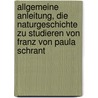 Allgemeine Anleitung, Die Naturgeschichte zu Studieren von Franz von Paula Schrant door Franz Von Paula Schrank