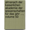 Almanach Der Kaiserlichen Akademie Der Wissenschaften Für Das Jahr ..., Volume 50 door Österreichische Akademie Der Wissenschaften