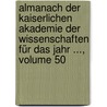 Almanach Der Kaiserlichen Akademie Der Wissenschaften Für Das Jahr ..., Volume 50 door Kaiserl. Akademie Der Wissenschaften In Wien