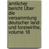 Amtlicher Bericht Über Die Versammlung Deutscher Land- Und Forstwirthe, Volume 18 door Versammlung Deutscher Land-Und Forstwirthe