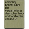 Amtlicher Bericht Über Die Versammlung Deutscher Land- Und Forstwirthe, Volume 21 door Versammlung Deutscher Land-Und Forstwirthe