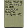 Annual Report of the Secretary of the State Pomological Society of Michigan (1873) door State Pomological Society of Michigan
