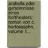 Arabella Oder Geheimnisse Eines Hoftheaters: Roman Von C. Herlosssohn, Volume 1...