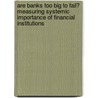 Are Banks Too Big to Fail? Measuring Systemic Importance of Financial Institutions by Chen Zhou De Nederlandsche