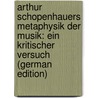 Arthur Schopenhauers Metaphysik Der Musik: Ein Kritischer Versuch (German Edition) by Seydel Martin
