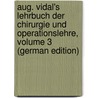 Aug. Vidal's Lehrbuch Der Chirurgie Und Operationslehre, Volume 3 (German Edition) door Theodore Vidal Auguste