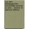 Aus Dem Pädagogischen Universitäts-Seminar Zu Jena ., Volume 12 (German Edition) by Jena Friedrich-Schiller-Universität