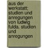 Aus Der Werkstatt; Studien Und Anregungen Von Ludwig Fulda. Studien Und Anregungen