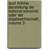 Ausf Hrliche Darstellung Der National Konomie Oder Der Staatswirthschaft; Volume 3 by Jean Baptiste Say
