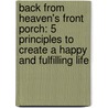 Back from Heaven's Front Porch: 5 Principles to Create a Happy and Fulfilling Life by Danny Bader