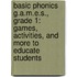 Basic Phonics G.A.M.E.S., Grade 1: Games, Activities, and More to Educate Students