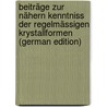 Beiträge Zur Nähern Kenntniss Der Regelmässigen Krystallformen (German Edition) by Jacob Bernhardi Johann