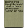 Bericht Ber Die Senckenbergische Naturforschende Gesellschaft in Frankfurt Am Main by Senckenbergische Naturforschende Gesellschaft