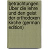 Betrachtungen Über Die Lehre Und Den Geist Der Orthodoxen Kirche (German Edition) door Von Kotzebue August