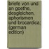 Briefe von und an Goethe, desgleichen, Aphorismen und Brocardica; (German Edition)