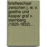 Briefwechsel Zwischen J. W. V. Goethe Und Kaspar Graf V. Sternberg. (1820-1832)... door Johann Wolfgang von Goethe