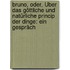 Bruno, Oder, Über Das Göttliche Und Natürliche Princip Der Dinge: Ein Gespräch