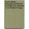 Bunte Blätter: Kulturgeschichtliche Vorträge Und Aufsätze / Von Friedrich Kluge door Friedrich Kluge