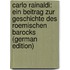 Carlo Rainaldi: Ein Beitrag Zur Geschichte Des Roemischen Barocks (German Edition)