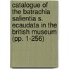 Catalogue of the Batrachia Salientia S. Ecaudata in the British Museum (Pp. 1-256) door British Museum . (Amphibia]