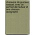 Chansons De Gustave Nadaud: Avec Un Portrait De L'Auteur Et Une Chanson Autographe