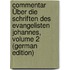 Commentar Über Die Schriften Des Evangelisten Johannes, Volume 2 (German Edition)