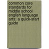 Common Core Standards for Middle School English Language Arts: A Quick-Start Guide door Susan Ryan