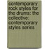 Contemporary Rock Styles for the Drums: The Collective: Contemporary Styles Series