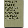 Cyprus: its physical, economical, historical, commercial, and social aspects, etc. door Philip Stewart Robinson