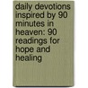 Daily Devotions Inspired by 90 Minutes in Heaven: 90 Readings for Hope and Healing door Mr Cecil Murphey