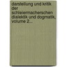 Darstellung Und Kritik Der Schleiermacherschen Dialektik Und Dogmatik, Volume 2... door Georg Weissenborn