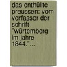 Das Enthüllte Preussen: Vom Verfasser Der Schrift "würtemberg Im Jahre 1844."... by Johannes Scherr