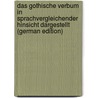 Das Gothische Verbum in Sprachvergleichender Hinsicht Dargestellt (German Edition) by Wilhelm M. Grein Christian