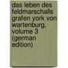 Das Leben Des Feldmarschalls Grafen York Von Wartenburg, Volume 3 (German Edition) by Gustav Droysen Johann