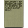 Der Fuehrer Bei Den Praepariruebungen Fuer Studirende Der Medicin (German Edition) door Ludwig Wilhelm Bischoff Theodor