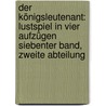 Der Königsleutenant: Lustspiel in vier Aufzügen Siebenter Band, Zweite Abteilung door Karl Gutzkow