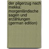 Der Pilgerzug Nach Mekka: Morgenländische Sagen Und Erzählungen (German Edition) door Wilhelm Hackländer Friedrich