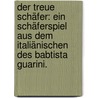 Der Treue Schäfer: Ein Schäferspiel aus dem Italiänischen des Babtista Guarini. by Giovanni Battista Guarini