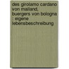 Des Girolamo Cardano von Mailand, Buergers von Bologna : eigene Lebensbeschreibung door Cardano