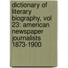 Dictionary of Literary Biography, Vol 23: American Newspaper Journalists 1873-1900 door Gale Cengage