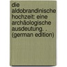 Die Aldobrandinische Hochzeit: Eine Archäologische Ausdeutung. . (German Edition) door August Böttiger Karl