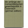 Die Anfänge Der Merkantilistischen Gewerbepolitik in Österreich (German Edition) door Adler Max