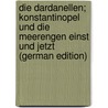 Die Dardanellen; Konstantinopel Und Die Meerengen Einst Und Jetzt (German Edition) door Gustav Adolf Erdmann