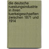 Die Deutsche Ruestungsindustrie in Ihren Tuerkeigeschaeften Zwischen 1871 Und 1914 by Fahri Tuerk