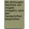 Die Dichtungen Heinrichs von Mügeln (Mogelîn) nach den Handschriften besprochen. door Karl Julius Schröer