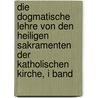 Die Dogmatische Lehre Von Den Heiligen Sakramenten Der Katholischen Kirche, I Band by Johann Heinrich Oswald