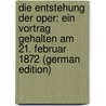 Die Entstehung Der Oper: Ein Vortrag Gehalten Am 21. Februar 1872 (German Edition) door Michel Schletterer Hans