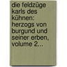 Die Feldzüge Karls Des Kühnen: Herzogs Von Burgund Und Seiner Erben, Volume 2... by Bernhard Emanuel Von Rodt
