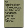 Die Forstinsekten Mitteleuropas: Ein Lehr- Und Handbuch, Volume 1 (German Edition) door Friedrich Judeich Johann