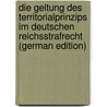 Die Geltung Des Territorialprinzips Im Deutschen Reichsstrafrecht (German Edition) door Tafel Hermann